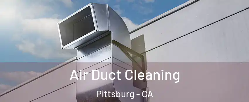  Air Duct Cleaning Pittsburg - CA