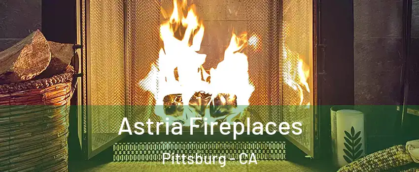  Astria Fireplaces Pittsburg - CA