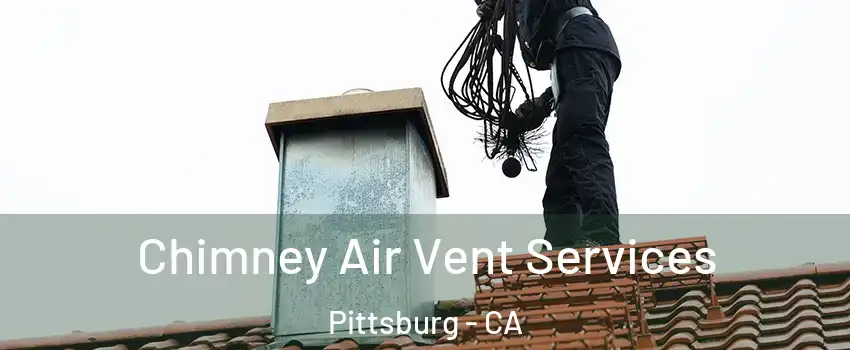  Chimney Air Vent Services Pittsburg - CA