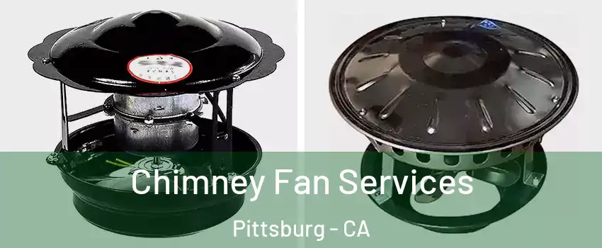 Chimney Fan Services Pittsburg - CA
