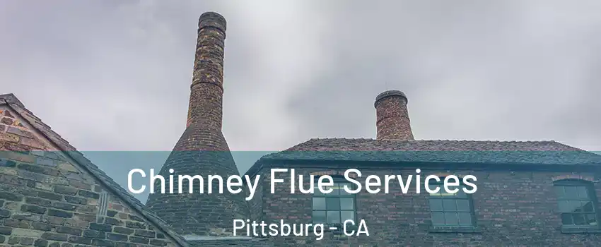  Chimney Flue Services Pittsburg - CA