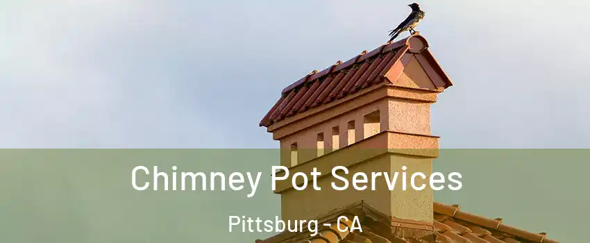  Chimney Pot Services Pittsburg - CA