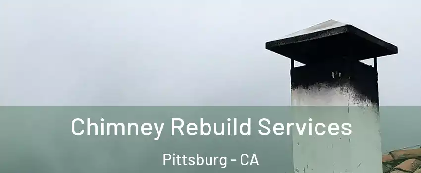  Chimney Rebuild Services Pittsburg - CA