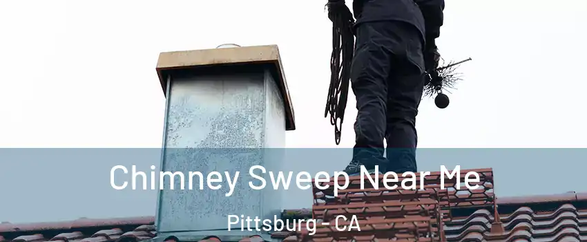  Chimney Sweep Near Me Pittsburg - CA