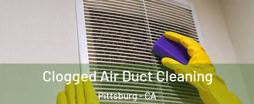  Clogged Air Duct Cleaning Pittsburg - CA