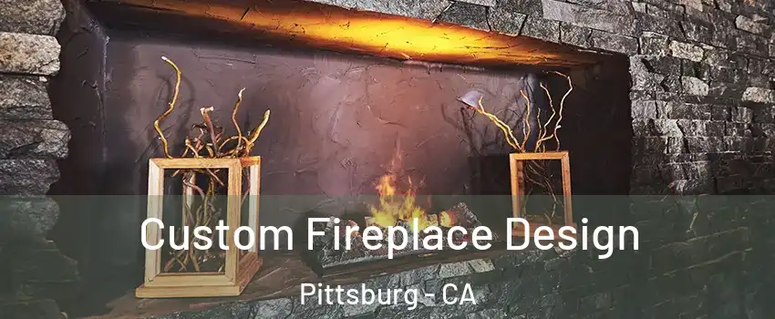  Custom Fireplace Design Pittsburg - CA