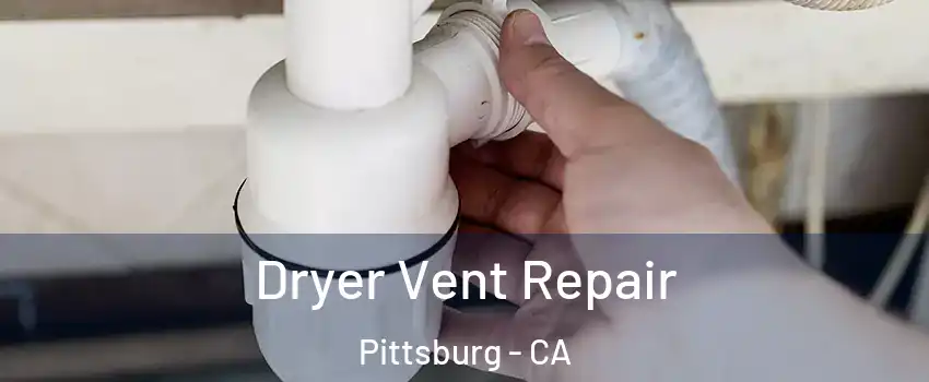  Dryer Vent Repair Pittsburg - CA