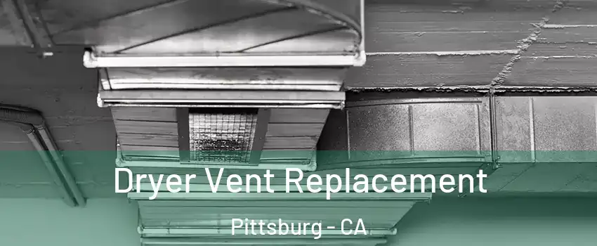  Dryer Vent Replacement Pittsburg - CA