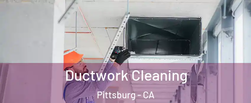  Ductwork Cleaning Pittsburg - CA