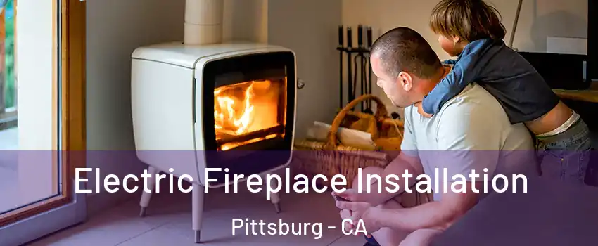  Electric Fireplace Installation Pittsburg - CA