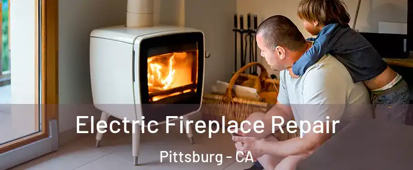  Electric Fireplace Repair Pittsburg - CA