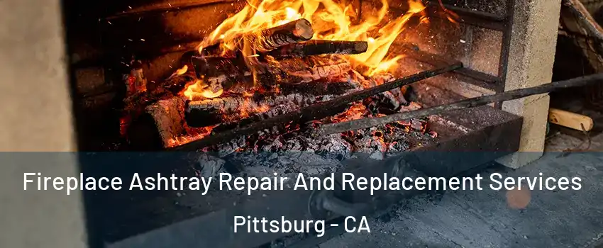  Fireplace Ashtray Repair And Replacement Services Pittsburg - CA