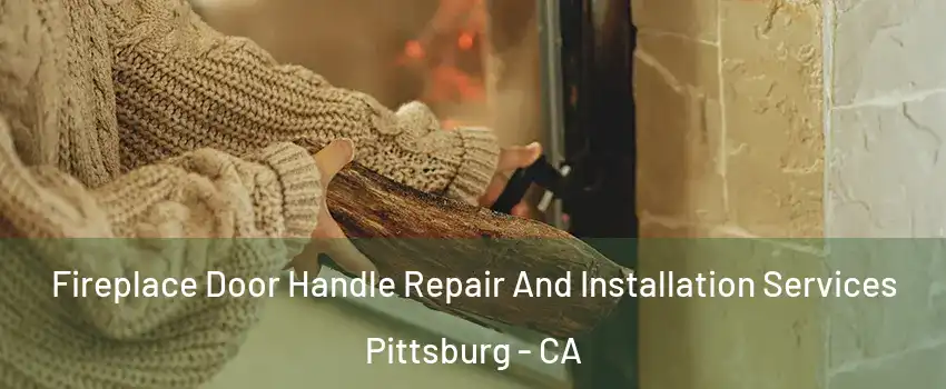  Fireplace Door Handle Repair And Installation Services Pittsburg - CA