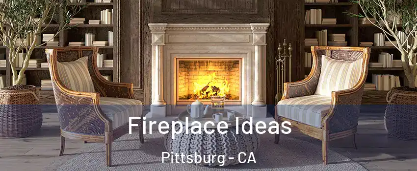  Fireplace Ideas Pittsburg - CA