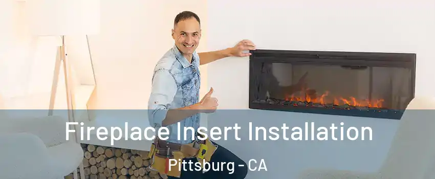  Fireplace Insert Installation Pittsburg - CA