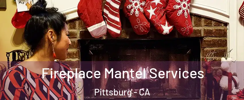  Fireplace Mantel Services Pittsburg - CA
