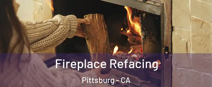  Fireplace Refacing Pittsburg - CA