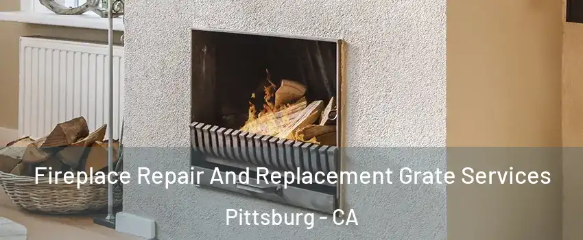  Fireplace Repair And Replacement Grate Services Pittsburg - CA