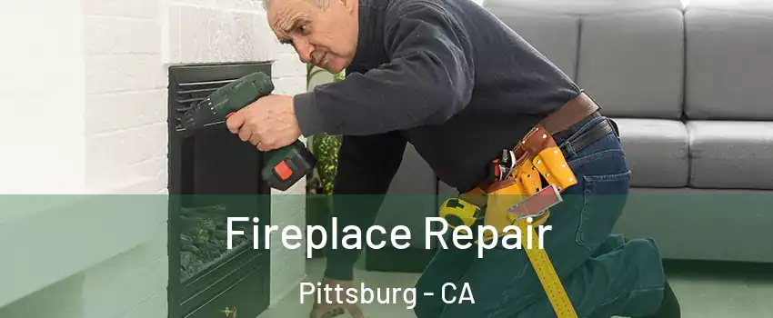  Fireplace Repair Pittsburg - CA