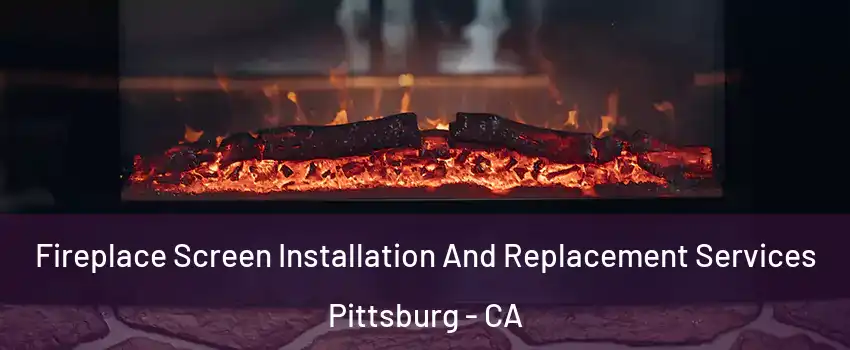  Fireplace Screen Installation And Replacement Services Pittsburg - CA