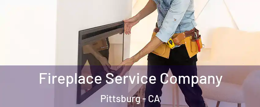 Fireplace Service Company Pittsburg - CA