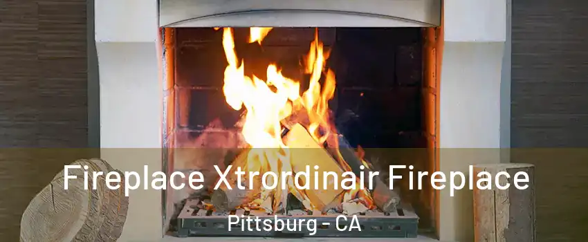  Fireplace Xtrordinair Fireplace Pittsburg - CA