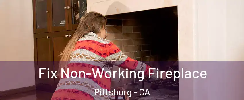  Fix Non-Working Fireplace Pittsburg - CA