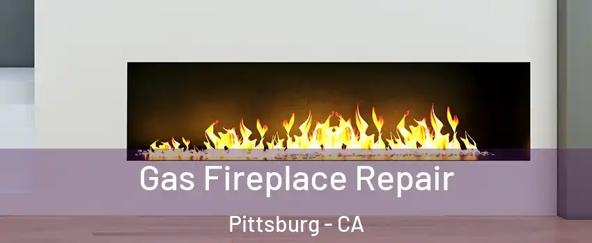  Gas Fireplace Repair Pittsburg - CA