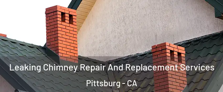  Leaking Chimney Repair And Replacement Services Pittsburg - CA