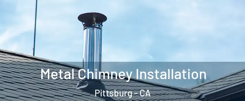  Metal Chimney Installation Pittsburg - CA