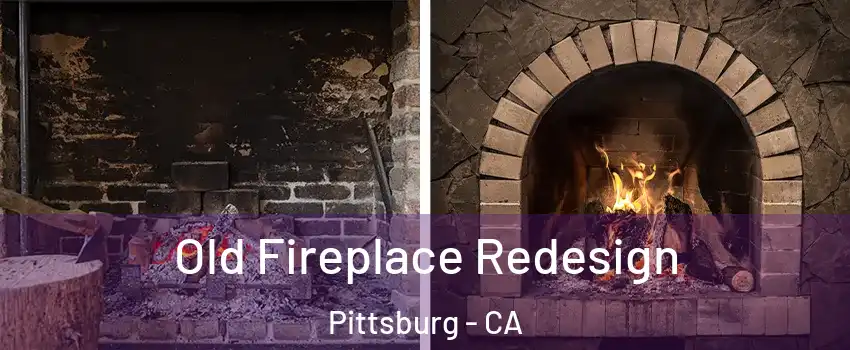  Old Fireplace Redesign Pittsburg - CA