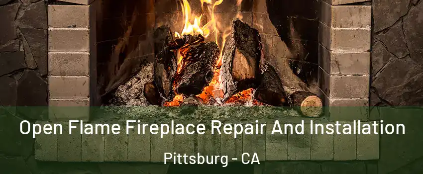  Open Flame Fireplace Repair And Installation Pittsburg - CA