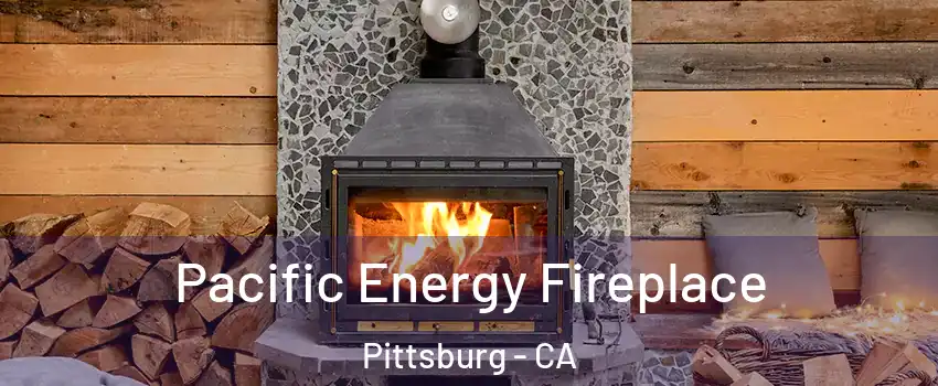  Pacific Energy Fireplace Pittsburg - CA