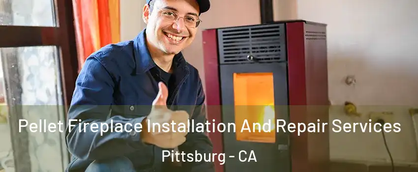 Pellet Fireplace Installation And Repair Services Pittsburg - CA
