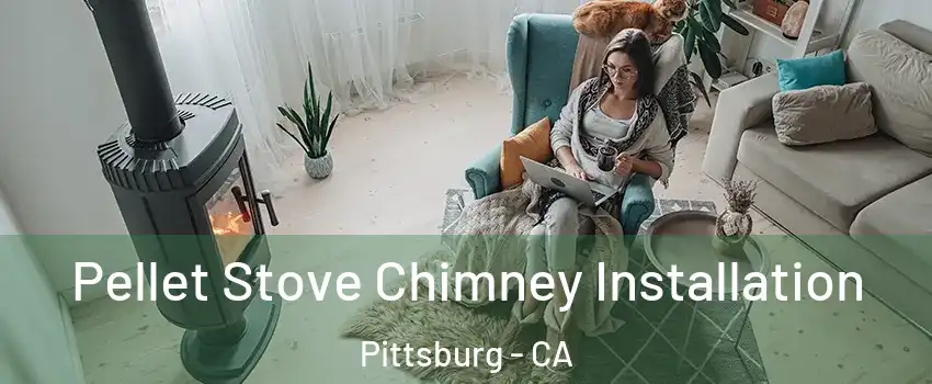  Pellet Stove Chimney Installation Pittsburg - CA