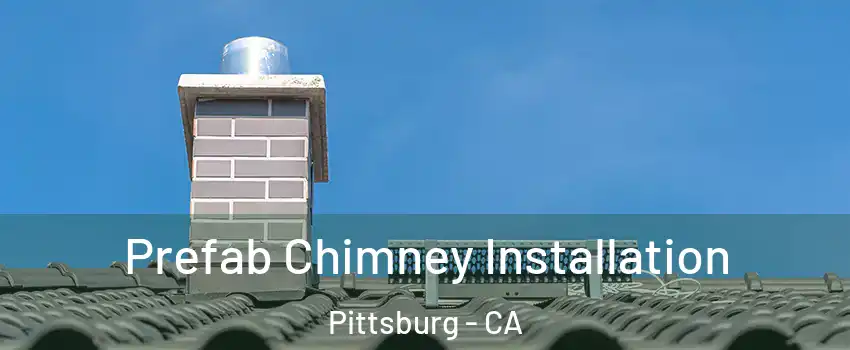  Prefab Chimney Installation Pittsburg - CA