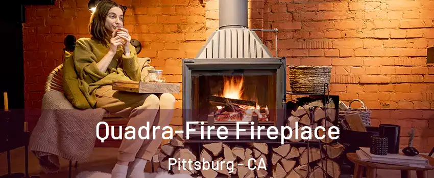  Quadra-Fire Fireplace Pittsburg - CA