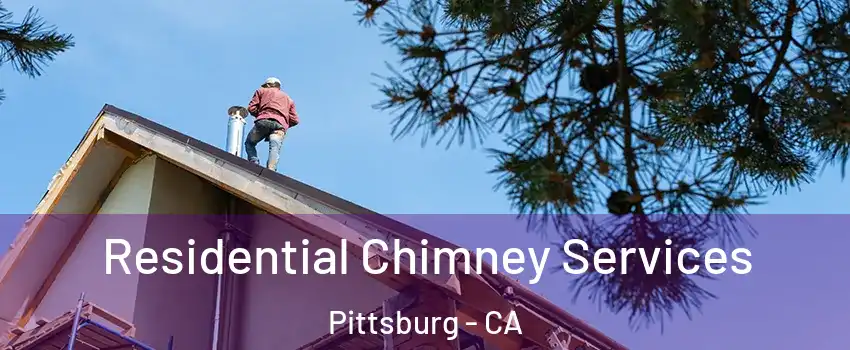  Residential Chimney Services Pittsburg - CA