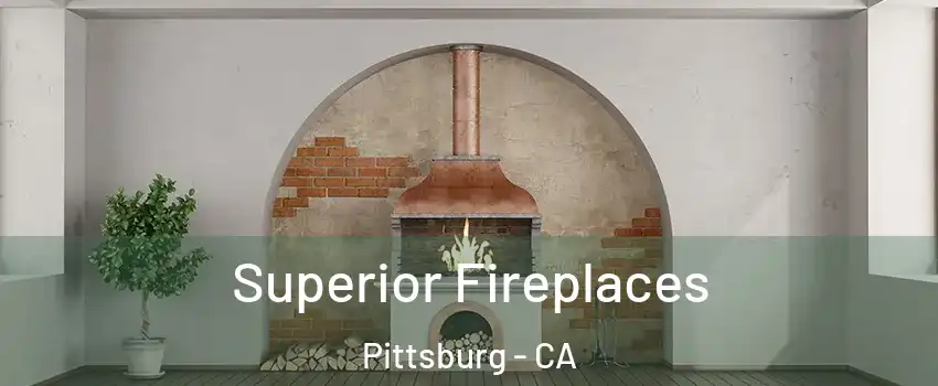  Superior Fireplaces Pittsburg - CA