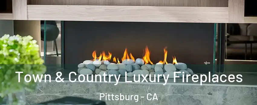  Town & Country Luxury Fireplaces Pittsburg - CA