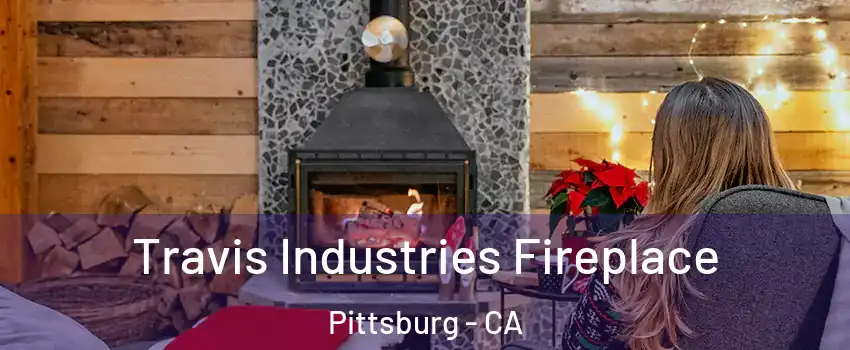 Travis Industries Fireplace Pittsburg - CA