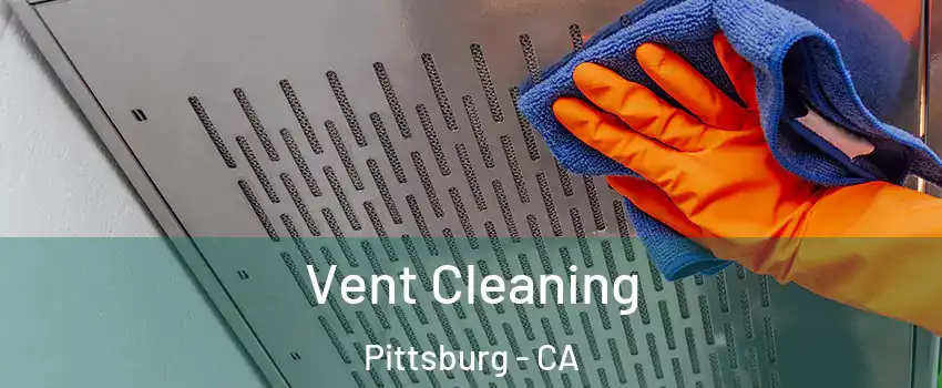  Vent Cleaning Pittsburg - CA