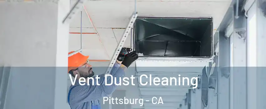  Vent Dust Cleaning Pittsburg - CA