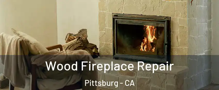  Wood Fireplace Repair Pittsburg - CA