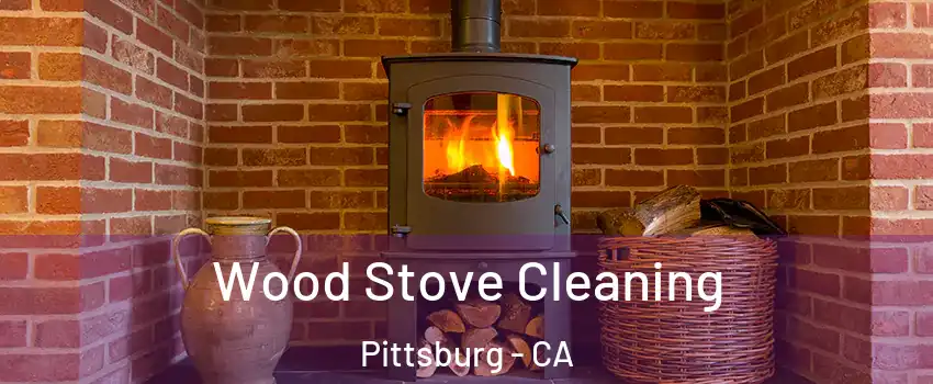  Wood Stove Cleaning Pittsburg - CA
